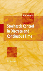 Title: Stochastic Control in Discrete and Continuous Time, Author: Atle Seierstad