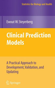 Title: Clinical Prediction Models: A Practical Approach to Development, Validation, and Updating / Edition 1, Author: Ewout W. Steyerberg