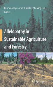 Title: Allelopathy in Sustainable Agriculture and Forestry / Edition 1, Author: Ren Sen Zeng