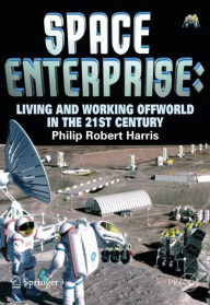 Title: Space Enterprise: Living and Working Offworld in the 21st Century / Edition 1, Author: Phillip Harris