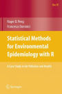 Statistical Methods for Environmental Epidemiology with R: A Case Study in Air Pollution and Health / Edition 1