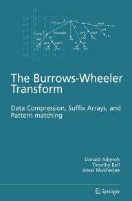 Title: The Burrows-Wheeler Transform:: Data Compression, Suffix Arrays, and Pattern Matching / Edition 1, Author: Donald Adjeroh