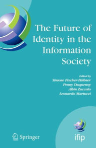 Title: The Future of Identity in the Information Society: Proceedings of the Third IFIP WG 9.2, 9.6/11.6, 11.7/FIDIS International Summer School on the Future of Identity in the Information Society, Karlstad University, Sweden, August 4-10, 2007 / Edition 1, Author: Simone Fischer-Hübner