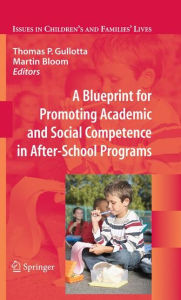 Title: A Blueprint for Promoting Academic and Social Competence in After-School Programs / Edition 1, Author: Thomas P. Gullotta