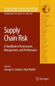 Title: Supply Chain Risk: A Handbook of Assessment, Management, and Performance / Edition 1, Author: George A. Zsidisin