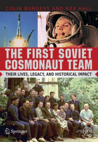 Title: The First Soviet Cosmonaut Team: Their Lives and Legacies, Author: Colin Burgess