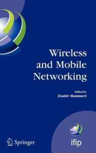 Title: Wireless and Mobile Networking: IFIP Joint Conference on Mobile Wireless Communications Networks (MWCN'2008) and Personal Wireless Communications (PWC'2008), Toulouse, France, September 30 - October 2, 2008 / Edition 1, Author: Zoubir Mammeri