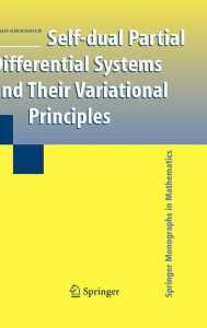 Title: Self-dual Partial Differential Systems and Their Variational Principles / Edition 1, Author: Nassif Ghoussoub