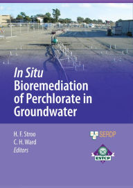 Title: In Situ Bioremediation of Perchlorate in Groundwater, Author: Hans F. Stroo
