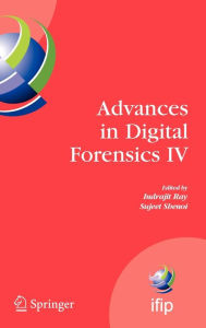 Title: Advances in Digital Forensics IV / Edition 1, Author: Indrajit Ray
