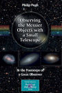 Observing the Messier Objects with a Small Telescope: In the Footsteps of a Great Observer / Edition 1