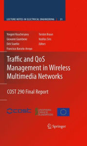 Title: Traffic and QoS Management in Wireless Multimedia Networks: COST 290 Final Report / Edition 1, Author: Yevgeni Koucheryavy