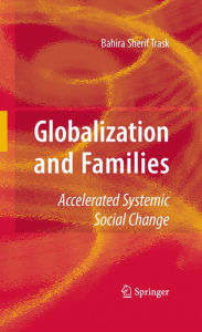 Title: Globalization and Families: Accelerated Systemic Social Change, Author: Bahira Trask