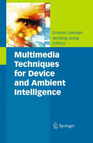 Title: Multimedia Techniques for Device and Ambient Intelligence, Author: Ernesto Damiani