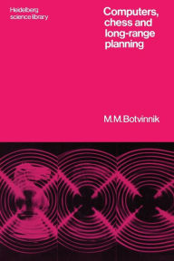 Title: Computers, Chess and Long-Range Planning, Author: Michail M. Botvinnik