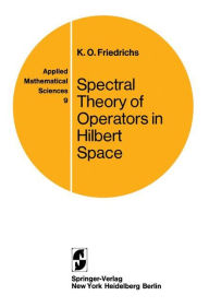 Title: Spectral Theory of Operators in Hilbert Space / Edition 1, Author: Kurt O. Friedrichs