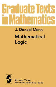Title: Mathematical Logic / Edition 1, Author: J.D. Monk