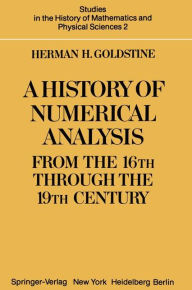 Title: A History of Numerical Analysis from the 16th through the 19th Century, Author: H. H. Goldstine