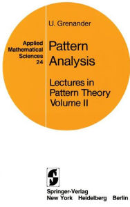 Title: Lectures in Pattern Theory: Volume 2: Pattern Analysis / Edition 1, Author: U. Grenander