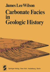 Title: Carbonate Facies in Geologic History / Edition 1, Author: J.L. Wilson