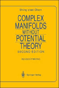 Title: Complex Manifolds without Potential Theory: with an appendix on the geometry of characteristic classes / Edition 2, Author: Shiing-shen Chern