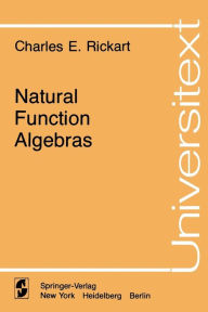 Title: Natural Function Algebras, Author: Charles E. Rickart