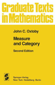 Title: Measure and Category: A Survey of the Analogies between Topological and Measure Spaces / Edition 2, Author: John C. Oxtoby