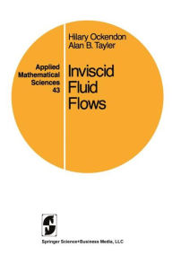 Title: Inviscid Fluid Flows / Edition 1, Author: Hilary Ockendon