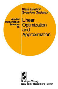 Title: Linear Optimization and Approximation: An Introduction to the Theoretical Analysis and Numerical Treatment of Semi-infinite Programs / Edition 1, Author: K. Glashoff