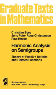 Title: Harmonic Analysis on Semigroups: Theory of Positive Definite and Related Functions / Edition 1, Author: C. van den Berg