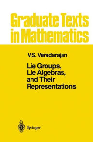Title: Lie Groups, Lie Algebras, and Their Representations / Edition 1, Author: V.S. Varadarajan