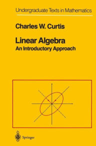 Title: Linear Algebra: An Introductory Approach / Edition 4, Author: Charles W. Curtis