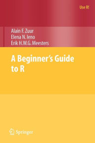 Title: A Beginner's Guide to R / Edition 1, Author: Alain Zuur