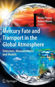 Title: Mercury Fate and Transport in the Global Atmosphere: Emissions, Measurements and Models / Edition 1, Author: Nicola Pirrone