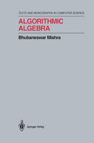 Title: Algorithmic Algebra / Edition 1, Author: Bhubaneswar Mishra