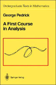Title: A First Course in Analysis / Edition 1, Author: George Pedrick