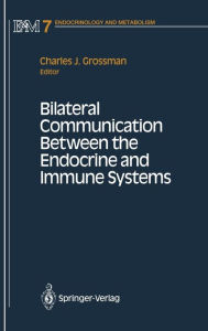 Title: Bilateral Communication Between the Endocrine and Immune Systems / Edition 1, Author: Charles J. Grossman