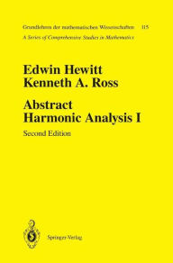 Title: Abstract Harmonic Analysis: Volume I: Structure of Topological Groups Integration Theory Group Representations / Edition 2, Author: Edwin Hewitt