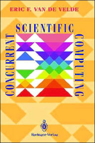 Title: Concurrent Scientific Computing / Edition 1, Author: Eric F. Van de Velde