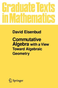 Title: Commutative Algebra: with a View Toward Algebraic Geometry / Edition 1, Author: David Eisenbud
