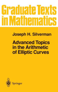 Title: Advanced Topics in the Arithmetic of Elliptic Curves, Author: Joseph H. Silverman