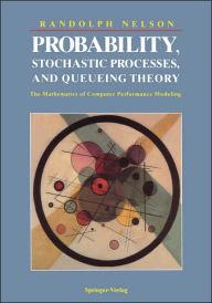 Title: Probability, Stochastic Processes, and Queueing Theory: The Mathematics of Computer Performance Modeling / Edition 1, Author: Randolph Nelson