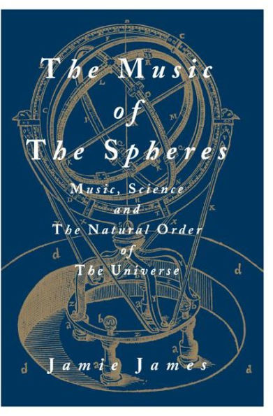 The Music of the Spheres: Music, Science, and the Natural Order of the Universe / Edition 1