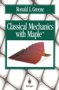 Title: Classical Mechanics with Maple / Edition 1, Author: Ronald L. Greene
