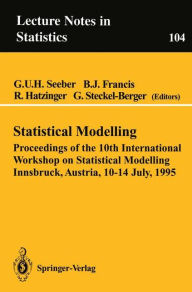 Title: Statistical Modelling: Proceedings of the 10th International Workshop on Statistical Modelling Innsbruck, Austria, 10-14 July, 1995 / Edition 1, Author: Gilg U.H. Seeber
