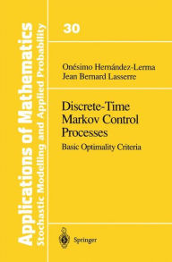 Title: Discrete-Time Markov Control Processes: Basic Optimality Criteria / Edition 1, Author: Onesimo Hernandez-Lerma
