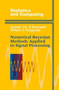 Title: Numerical Bayesian Methods Applied to Signal Processing / Edition 1, Author: Joseph J.K. O Ruanaidh