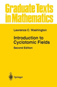 Title: Introduction to Cyclotomic Fields / Edition 2, Author: Lawrence C. Washington