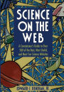 Science on the Web: A Connoisseur's Guide to Over 500 of the Best, Most Useful, and Most Fun Science Websites / Edition 1