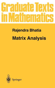 Title: Matrix Analysis / Edition 1, Author: Rajendra Bhatia